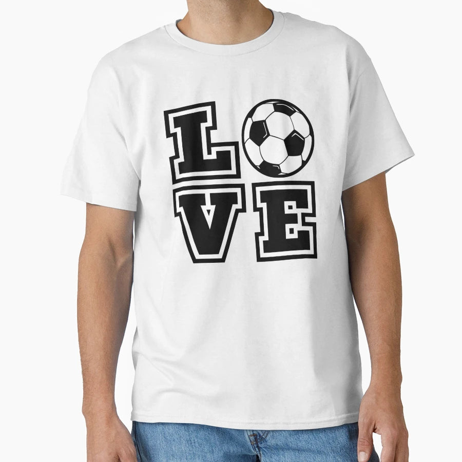 Love Soccer Funny Sports T-Shirt - Streetwear Style Unisex - T-Shirt, Sweatshirt, Hoodie