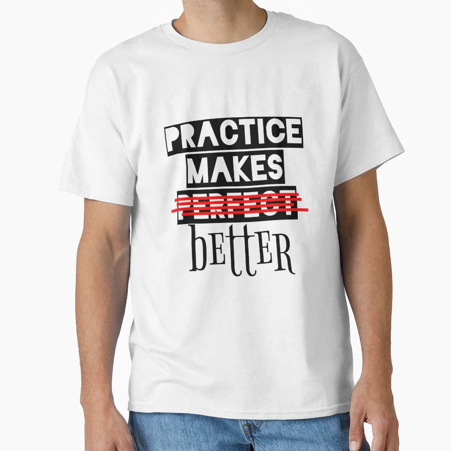 Practice Make You Better T-Shirt - Minimalist Print for Adults - T-Shirt, Sweatshirt, Hoodie