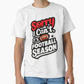 Sorry I Cant Its American Football T-Shirt - Fun Novelty Design Men Women - T-Shirt, Sweatshirt, Hoodie