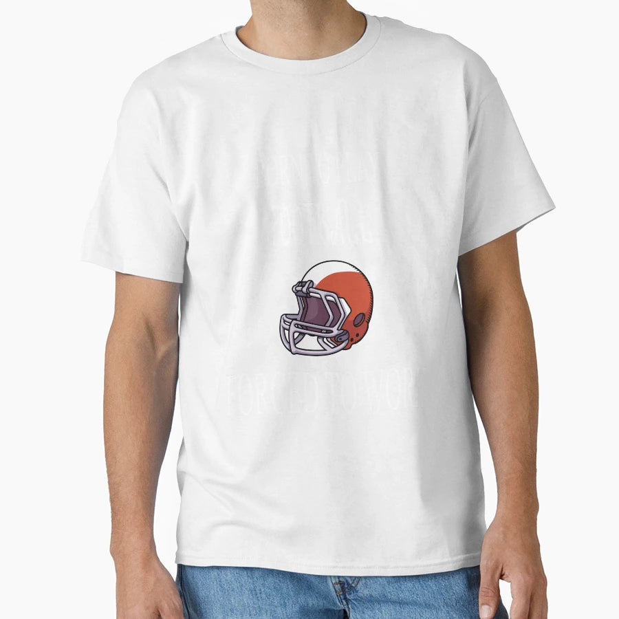 Born To Play Football Forced To Work T-Shirt - Minimalist Print Unisex - T-Shirt, Sweatshirt, Hoodie