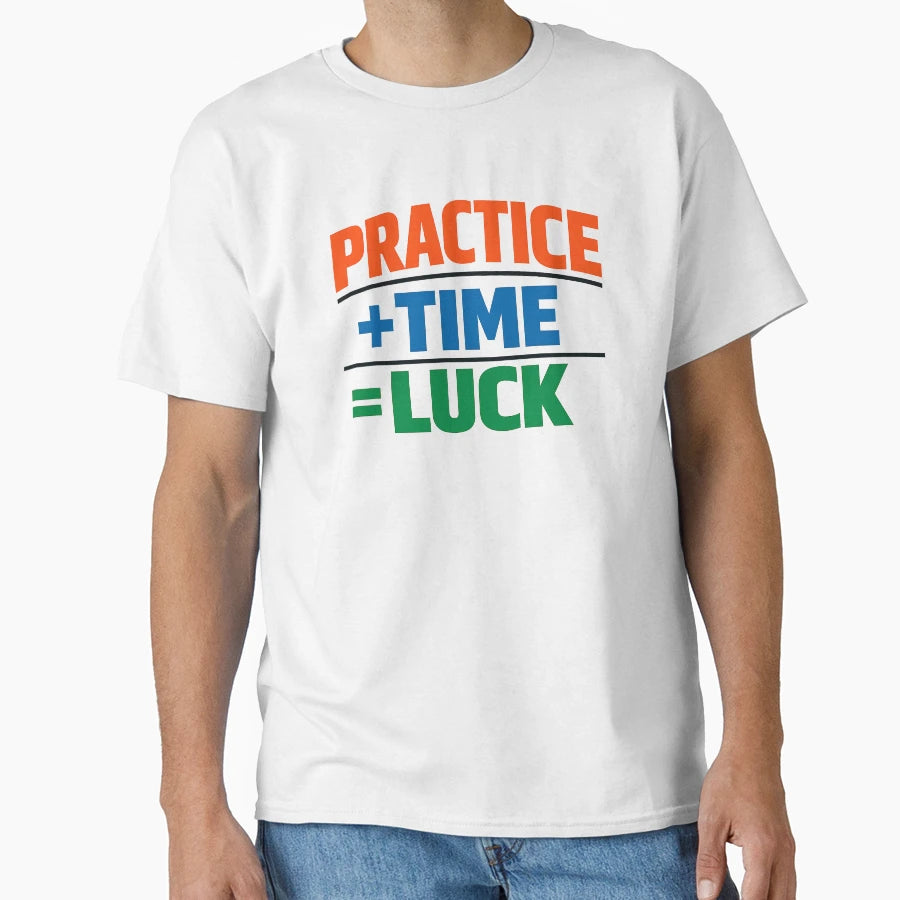 Practice Plus Time Equals Luck T-Shirt - Aesthetic Graphic Unisex - T-Shirt, Sweatshirt, Hoodie