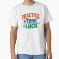 Practice Plus Time Equals Luck T-Shirt - Aesthetic Graphic Unisex - T-Shirt, Sweatshirt, Hoodie