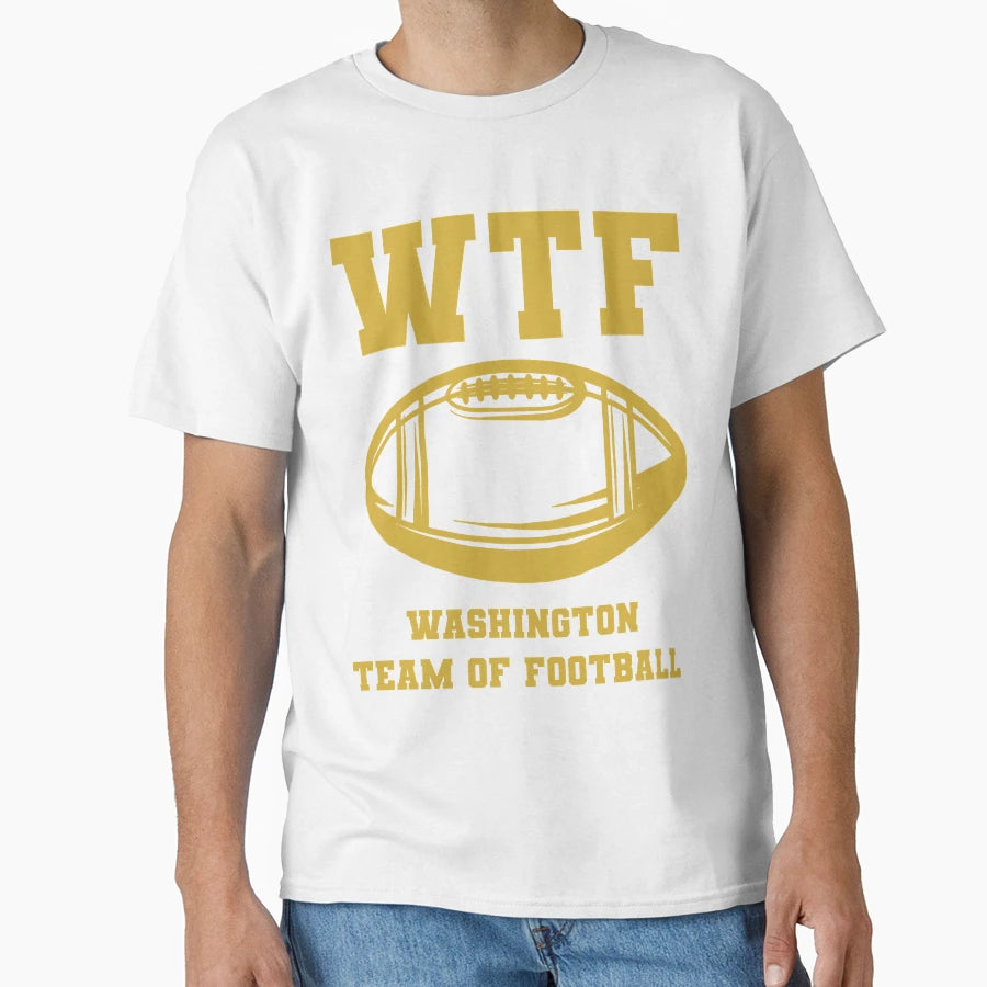 W T F Wa Shing Ton Team Football T-Shirt - Novelty Apparel Unisex - T-Shirt, Sweatshirt, Hoodie