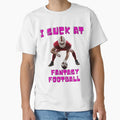 I Suck Fantasy Football Nfl T-Shirt - Graphic Print Men Women - T-Shirt, Sweatshirt, Hoodie