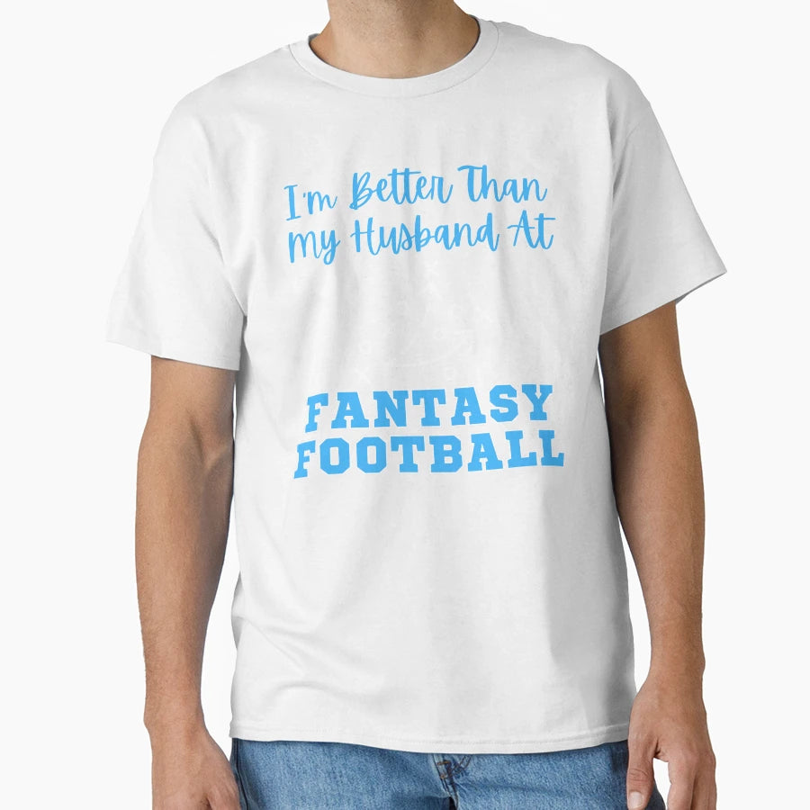 Im Better Than My Husband Fantasy T-Shirt - Fun Novelty Design for Adults - T-Shirt, Sweatshirt, Hoodie