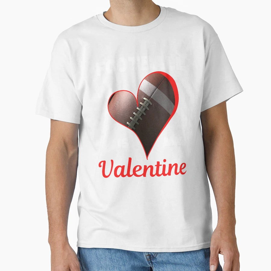 Happy Valentines Day Football Is My T-Shirt - Novelty Apparel Unisex - T-Shirt, Sweatshirt, Hoodie