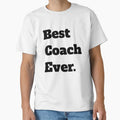 Best Coach Ever T-Shirt - Casual Everyday Wear for Adults - T-Shirt, Sweatshirt, Hoodie