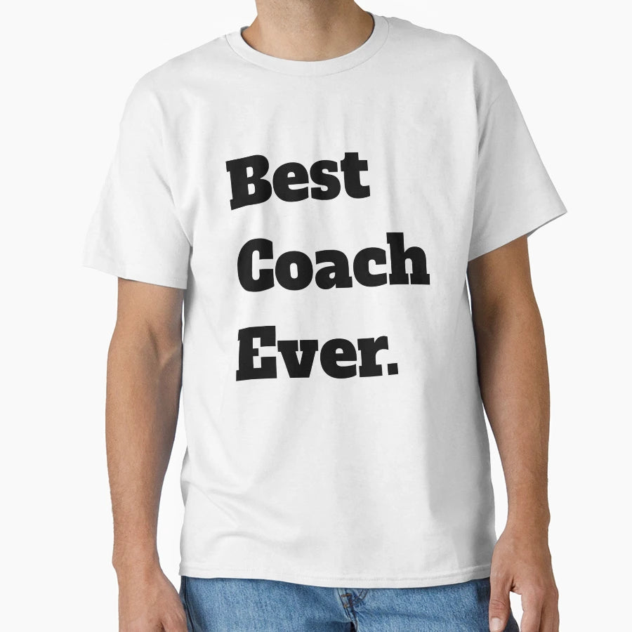 Best Coach Ever T-Shirt - Casual Everyday Wear for Adults - T-Shirt, Sweatshirt, Hoodie