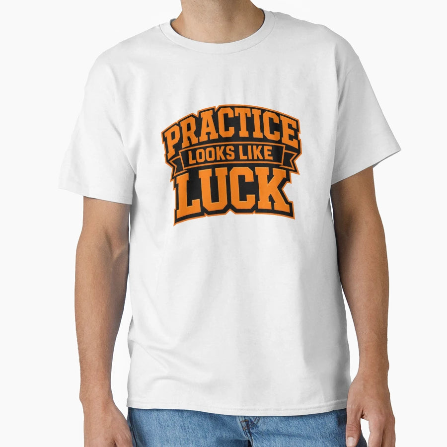 Practice Looks Like Luck Motivational T-Shirt - Trendy Graphic for Adults - T-Shirt, Sweatshirt, Hoodie