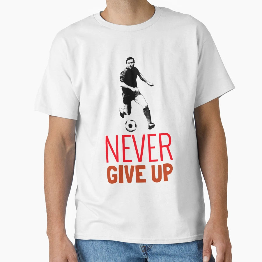 Soccer Never Give Up T-Shirt - Graphic Print Men Women - T-Shirt, Sweatshirt, Hoodie