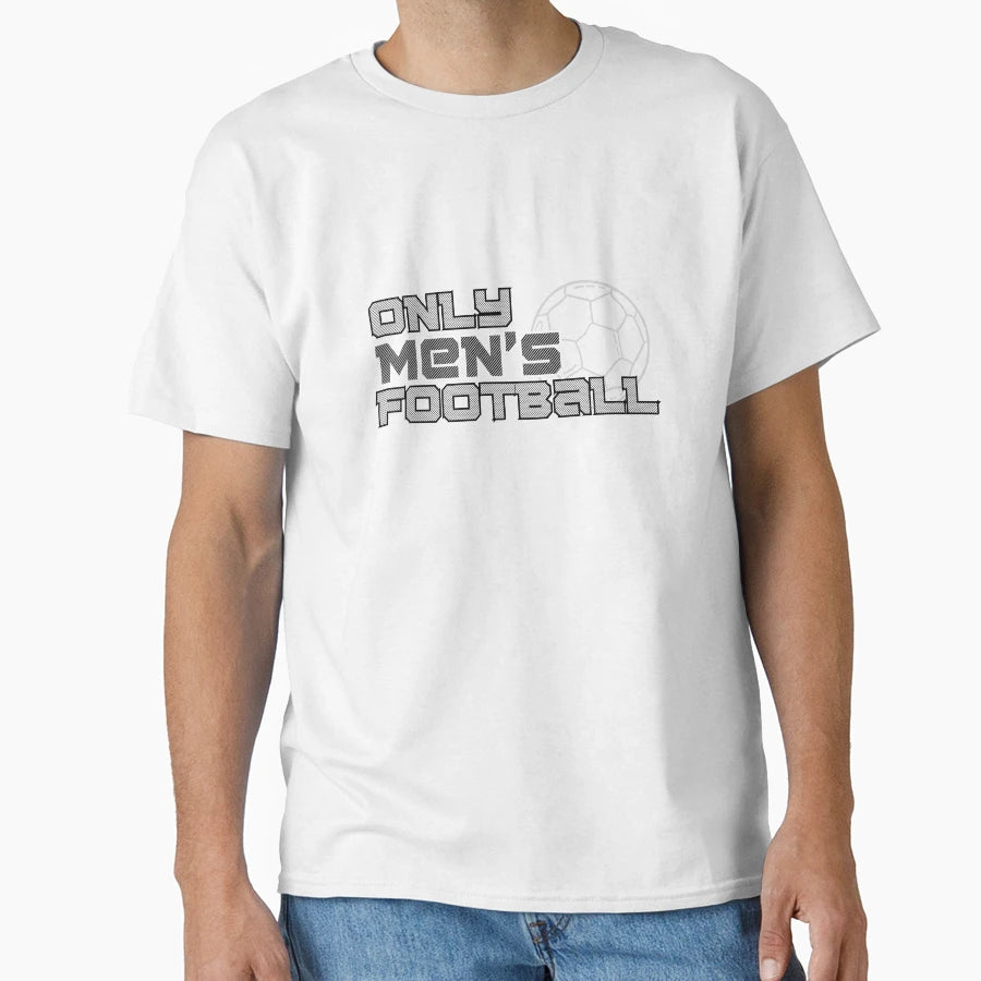 Only Mens Football T-Shirt - Casual Everyday Wear Unisex - T-Shirt, Sweatshirt, Hoodie