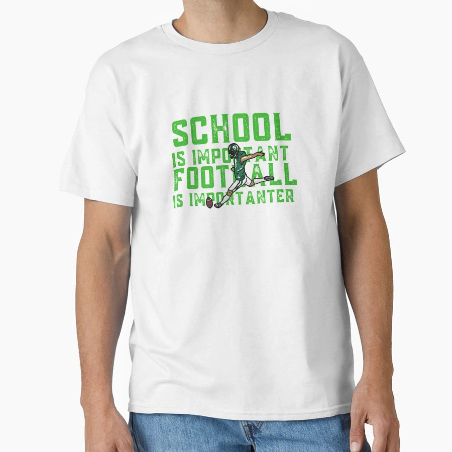 School Is Important Football Is Importanter T-Shirt - Unique Graphic Unisex - T-Shirt, Sweatshirt, Hoodie