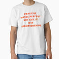 Practice Makes T-Shirt - Custom Art Print Men Women - T-Shirt, Sweatshirt, Hoodie