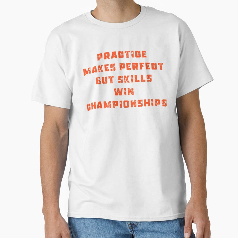 Practice Makes T-Shirt - Custom Art Print Men Women - T-Shirt, Sweatshirt, Hoodie