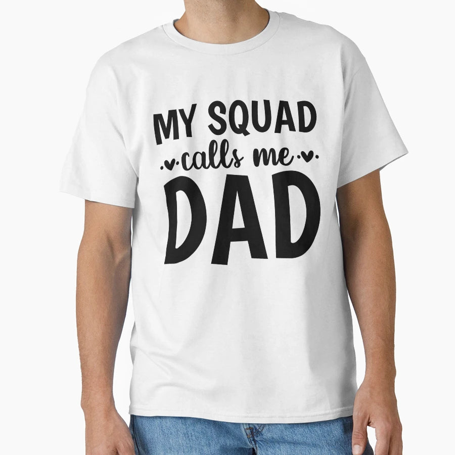 My Squad Calls Me Dad T-Shirt - Fun Novelty Design Men Women - T-Shirt, Sweatshirt, Hoodie