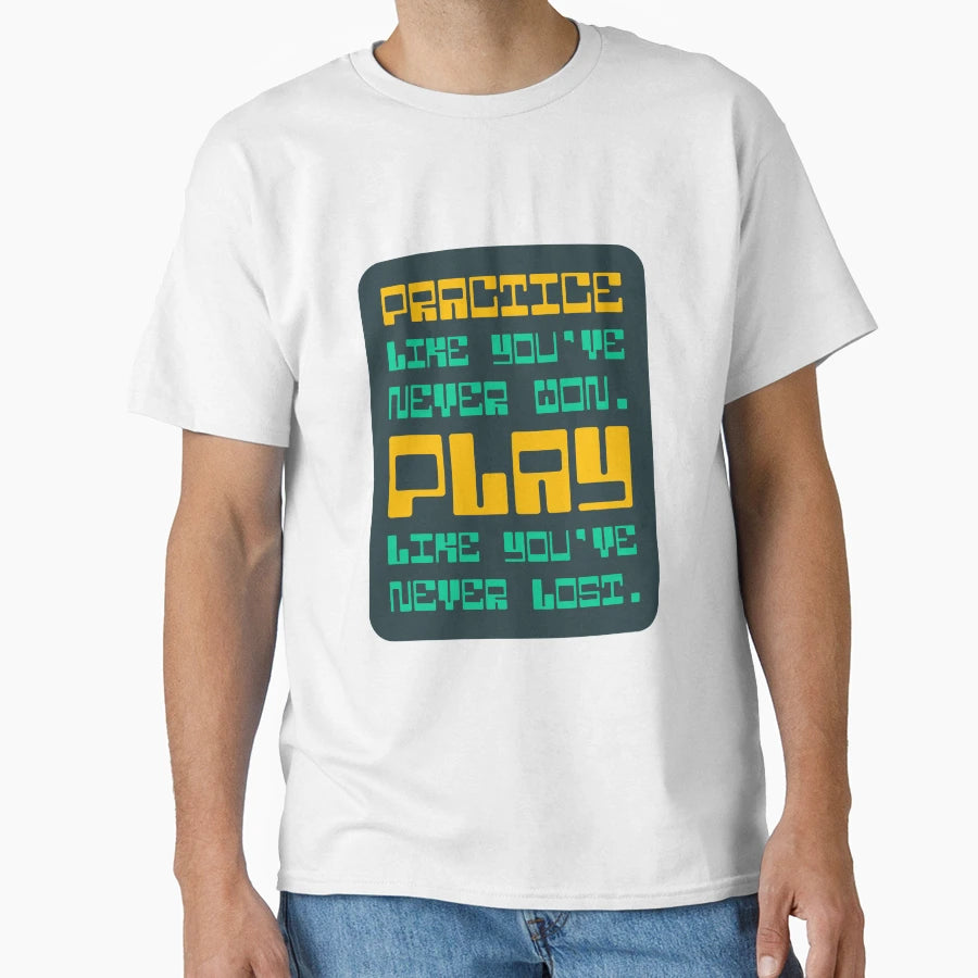 Practice Like Youve Never Won Play T-Shirt - Fun Novelty Design for Adults - T-Shirt, Sweatshirt, Hoodie