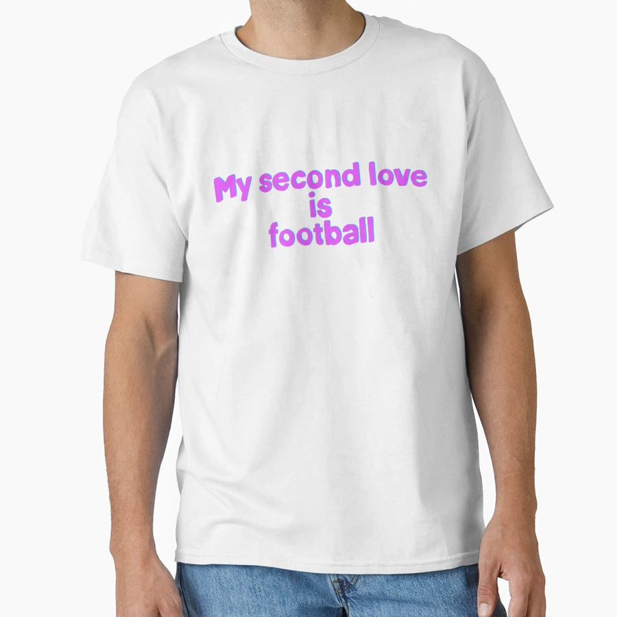 My Second Love Is Football T-Shirt - Aesthetic Graphic Men Women - T-Shirt, Sweatshirt, Hoodie