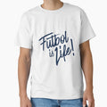 Futbol Is Lif T-Shirt - Novelty Apparel for Adults - T-Shirt, Sweatshirt, Hoodie