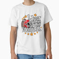 I Just Wanna Play Football T-Shirt - Trendy Graphic Unisex - T-Shirt, Sweatshirt, Hoodie