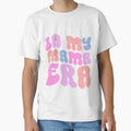 My Mama Era Mom Life Mothers Day T-Shirt - Fun Novelty Design Men Women - T-Shirt, Sweatshirt, Hoodie