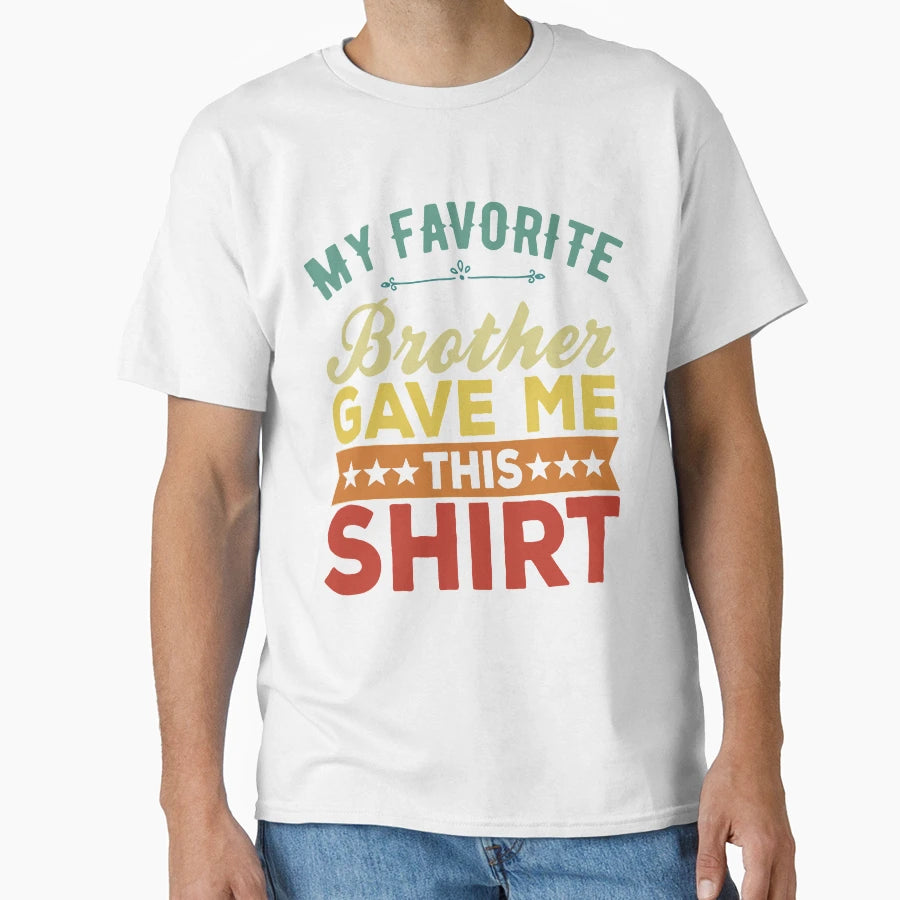 Favorite Brother Bought Me This T-Shirt - Casual Everyday Wear Men Women - T-Shirt, Sweatshirt, Hoodie