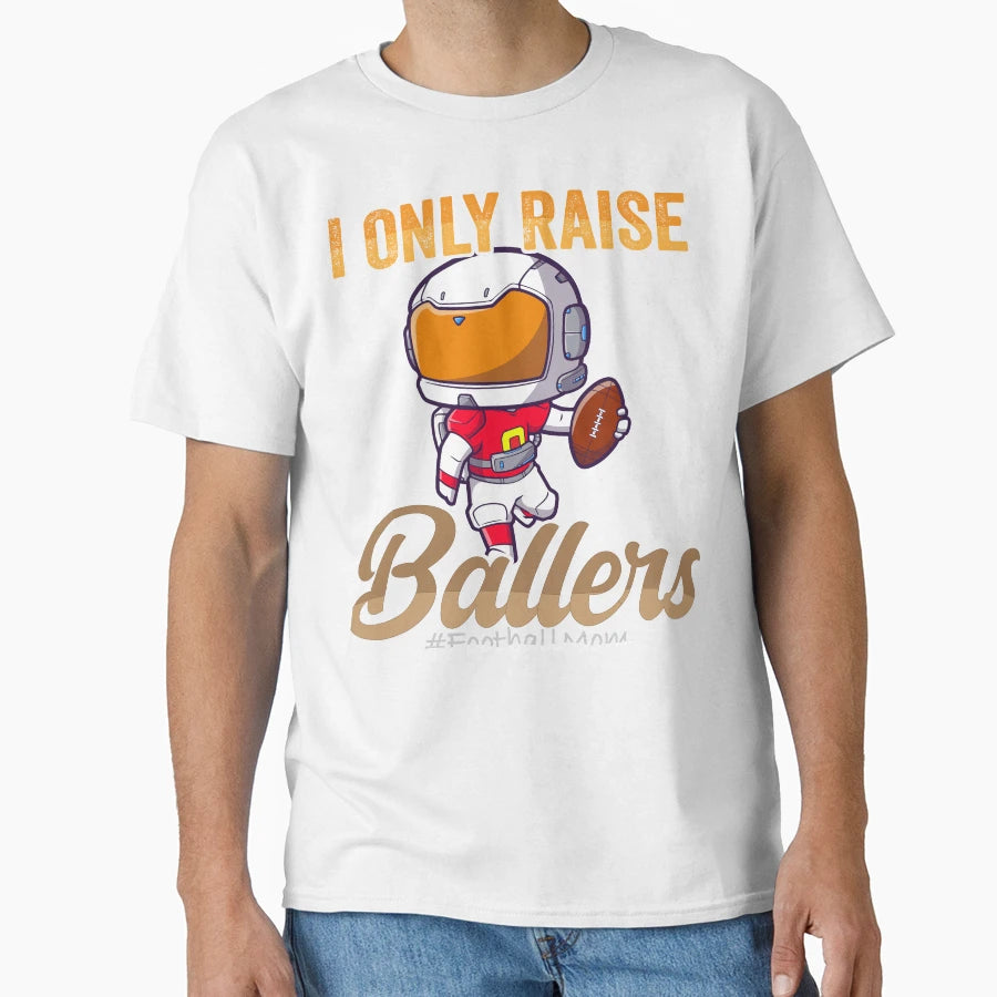 I Only Raise Ballers Basketball Mom T-Shirt - Aesthetic Graphic Men Women - T-Shirt, Sweatshirt, Hoodie