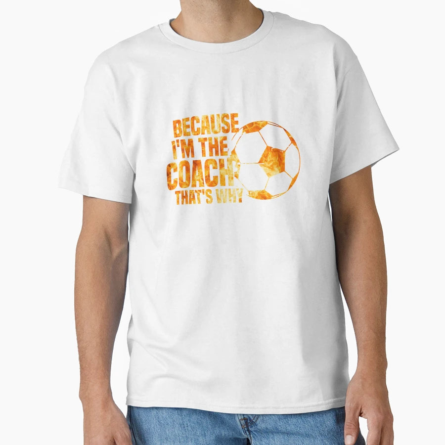 Because Im Coach Thats Why T-Shirt - Custom Art Print Men Women - T-Shirt, Sweatshirt, Hoodie