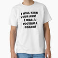 I Will Kick Your Ass I Was Football T-Shirt - Minimalist Print Men Women - T-Shirt, Sweatshirt, Hoodie