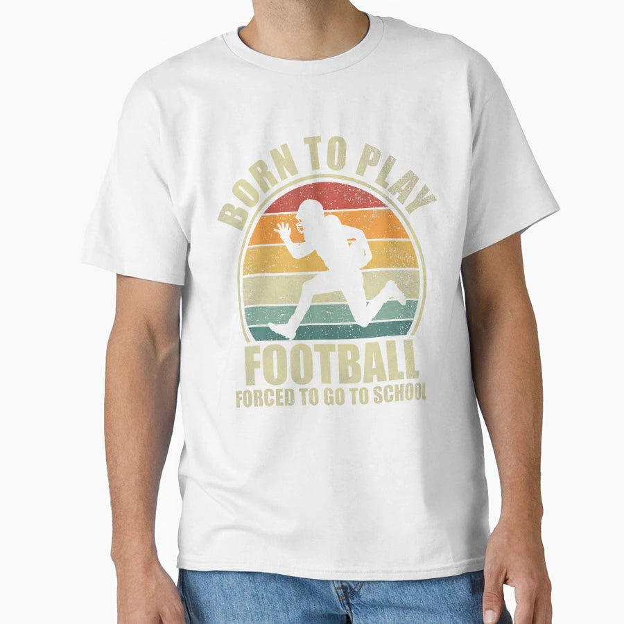 Born To Play Football Forced To Go T-Shirt - Custom Art Print for Adults - T-Shirt, Sweatshirt, Hoodie