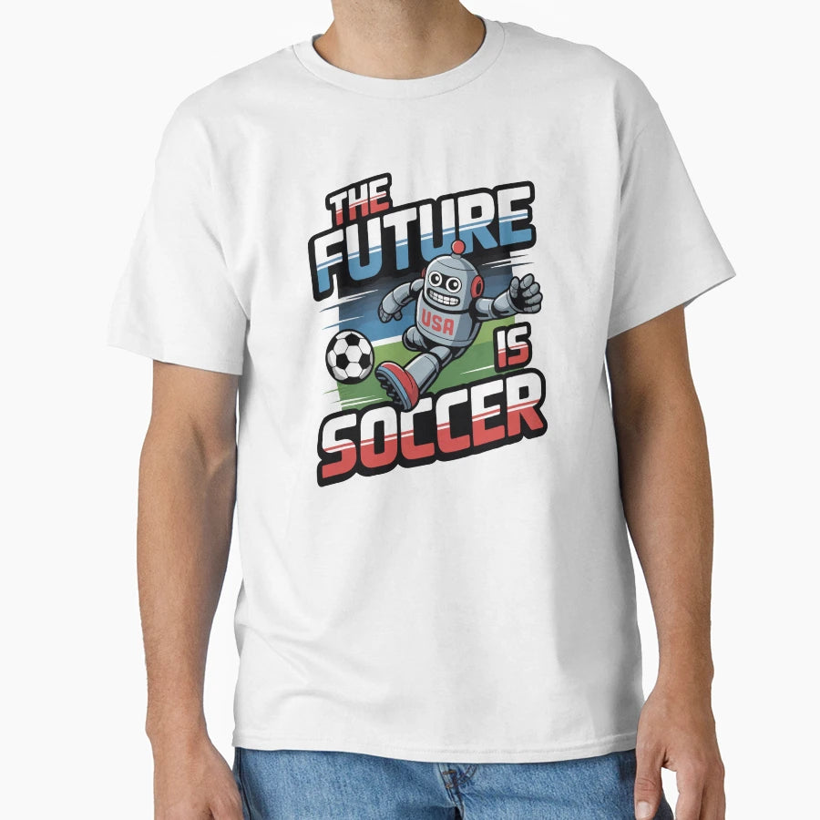 Future Is Soccer Robot World Cup 2026 T-Shirt - Streetwear Style Men Women - T-Shirt, Sweatshirt, Hoodie