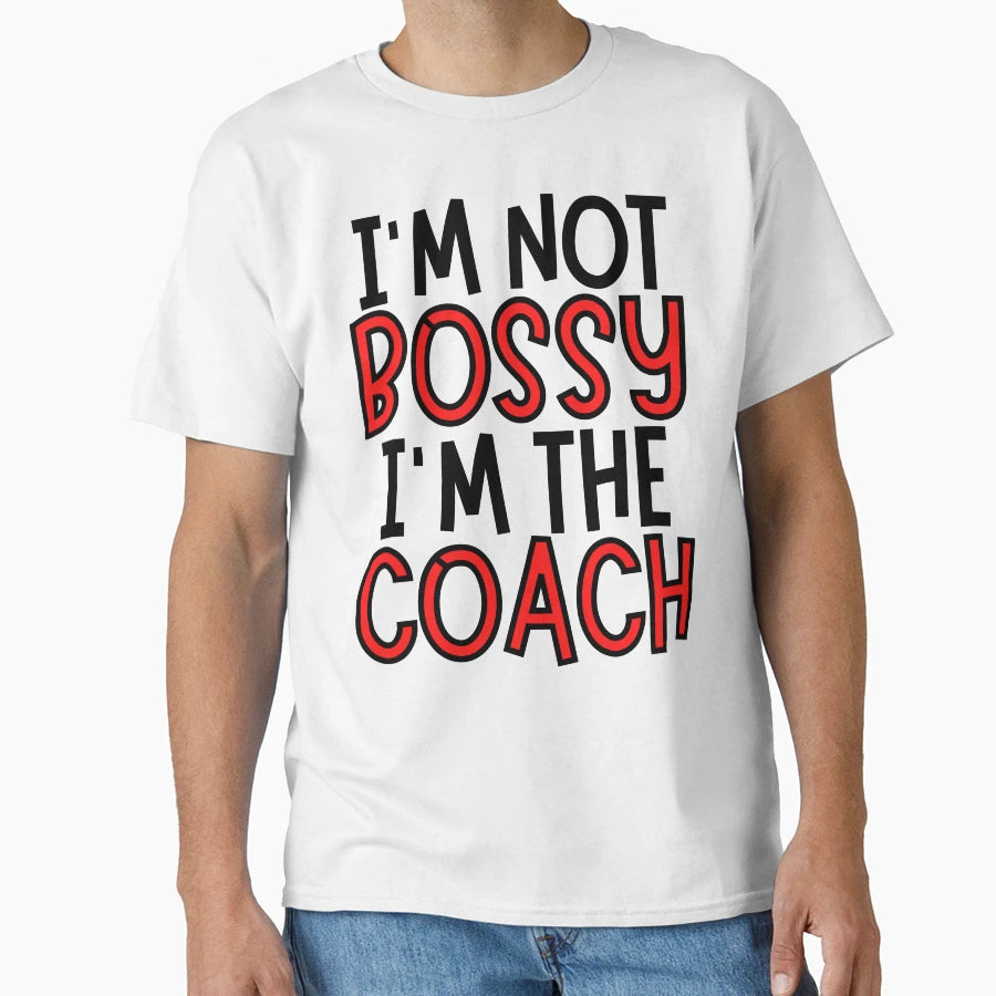 Im Not Bossy Im Coach T-Shirt - Novelty Apparel Men Women - T-Shirt, Sweatshirt, Hoodie