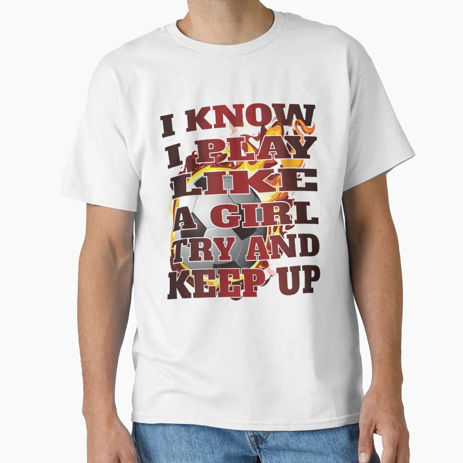 I Know I Play Like Try And Keep Up T-Shirt - Novelty Apparel Men Women - T-Shirt, Sweatshirt, Hoodie
