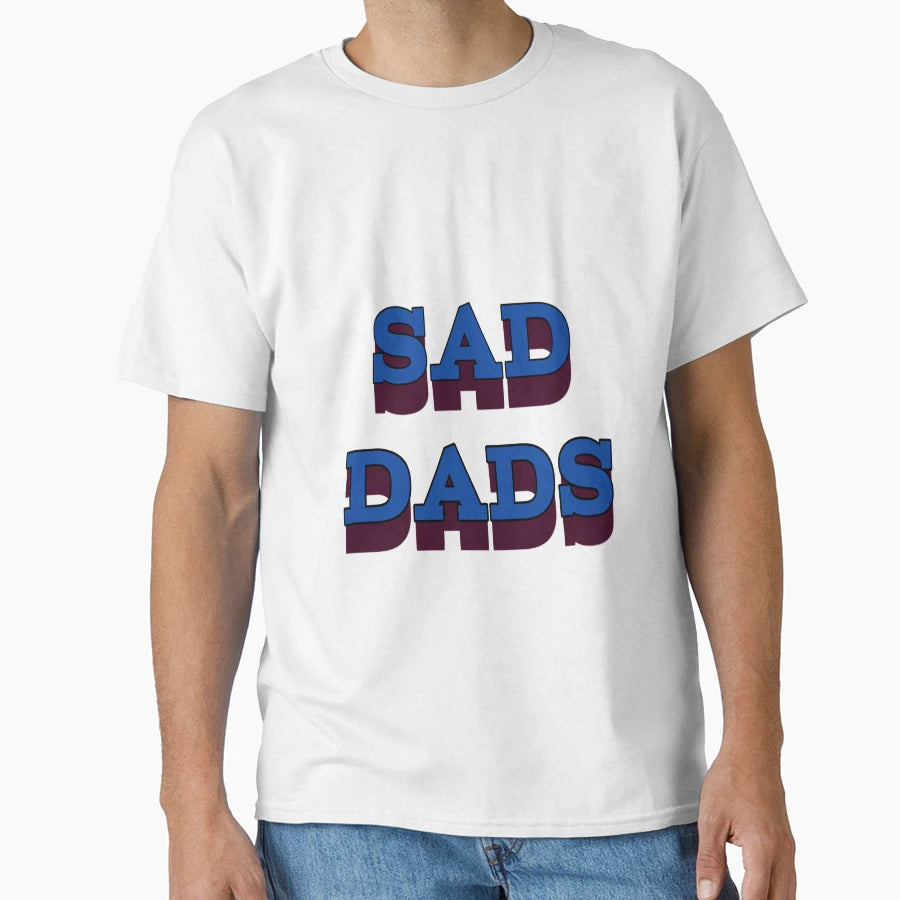 Sad Dads T-Shirt - Custom Art Print Unisex - T-Shirt, Sweatshirt, Hoodie