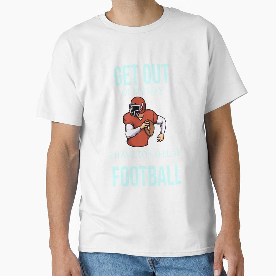 Get Out My Way I Have To Go Play T-Shirt - Trendy Graphic for Adults - T-Shirt, Sweatshirt, Hoodie