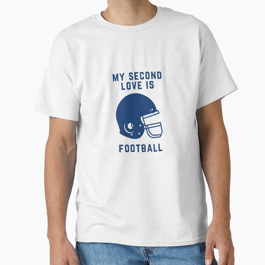 My Second Love Is Football T-Shirt - Novelty Apparel Unisex - T-Shirt, Sweatshirt, Hoodie