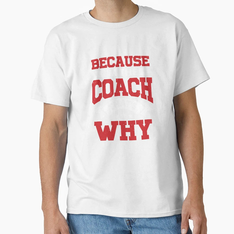 Because Im Coach Thats Why T-Shirt - Minimalist Print Unisex - T-Shirt, Sweatshirt, Hoodie