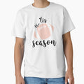 Tis Season T-Shirt - Casual Everyday Wear Unisex - T-Shirt, Sweatshirt, Hoodie
