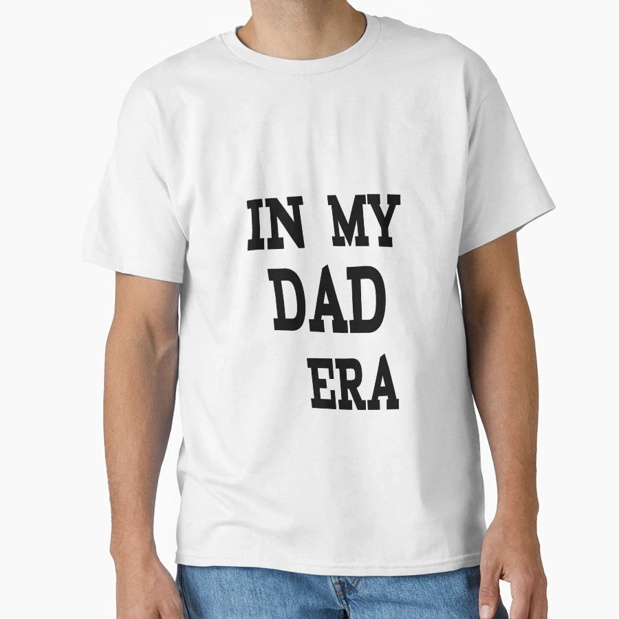 My Dad Era T-Shirt - Fun Novelty Design for Adults - T-Shirt, Sweatshirt, Hoodie