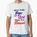 Move Aside Let Show You Soccer T-Shirt - Aesthetic Graphic Men Women - T-Shirt, Sweatshirt, Hoodie