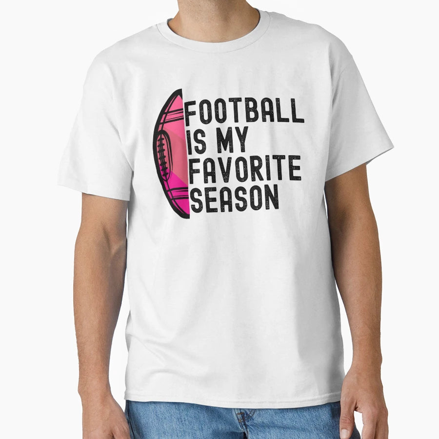 Football Is My Favorite Season T-Shirt - Unique Graphic Unisex - T-Shirt, Sweatshirt, Hoodie