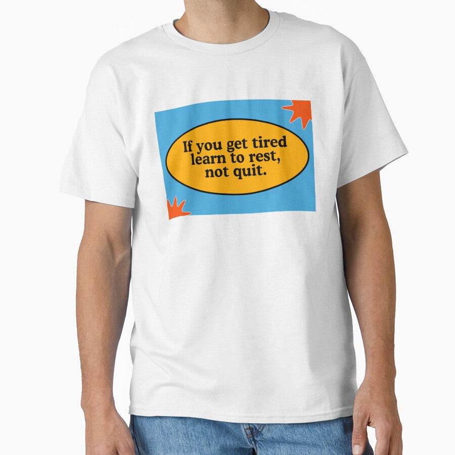 If you get tired learn to rest, not quit - Adult & Kids T-Shirts, Sweatshirts & Hoodies apparel design preview 1