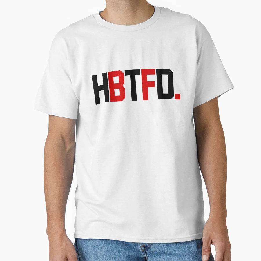 Hbtfd T-Shirt - Trendy Graphic Unisex - T-Shirt, Sweatshirt, Hoodie
