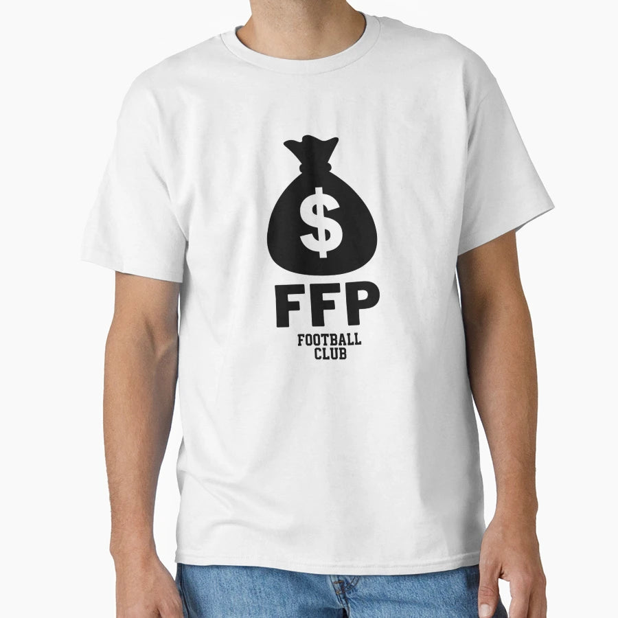 Ffp Football Club Financial Fair T-Shirt - Casual Everyday Wear Unisex - T-Shirt, Sweatshirt, Hoodie