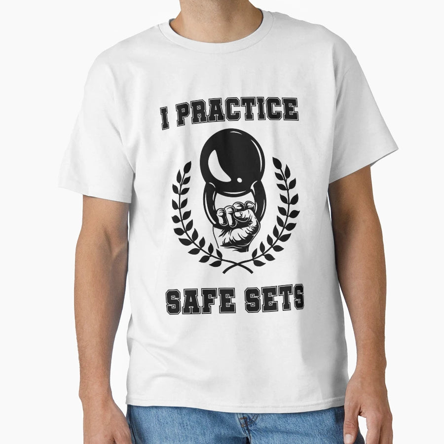 I Practice Safe Sets T-Shirt - Fun Novelty Design Unisex - T-Shirt, Sweatshirt, Hoodie