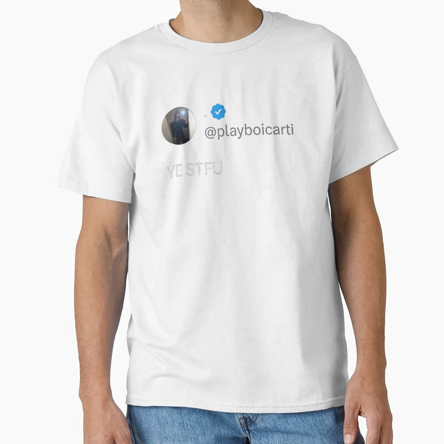Ye Stfu Playboy Carti Tweet T-Shirt - Minimalist Print Unisex - T-Shirt, Sweatshirt, Hoodie