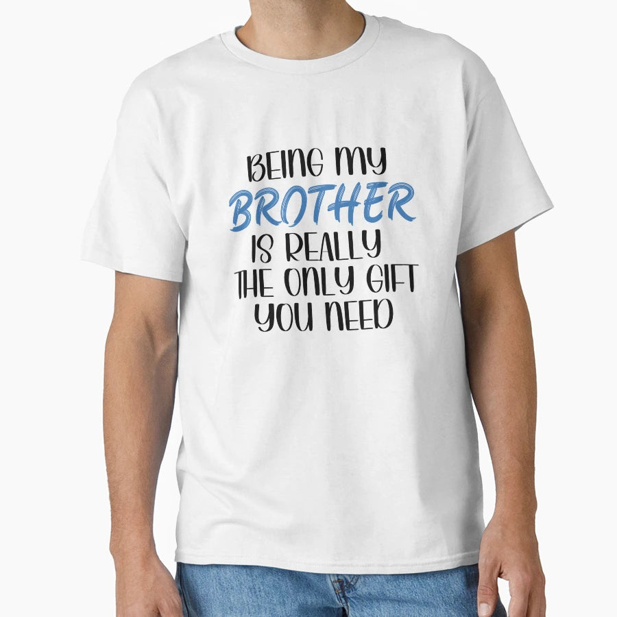 Being My Brother Is Really Only Gift T-Shirt - Aesthetic Graphic Men Women - T-Shirt, Sweatshirt, Hoodie