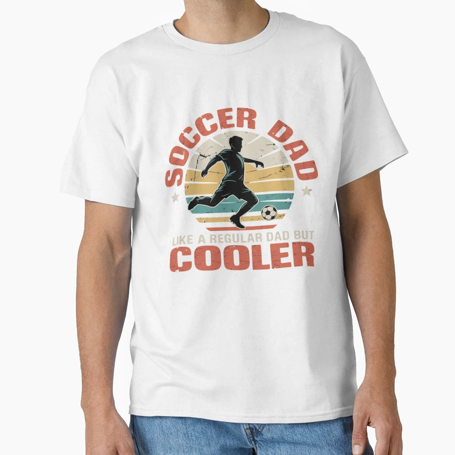 Soccer Dad Funny Player Fan Best T-Shirt - Streetwear Style for Adults - T-Shirt, Sweatshirt, Hoodie