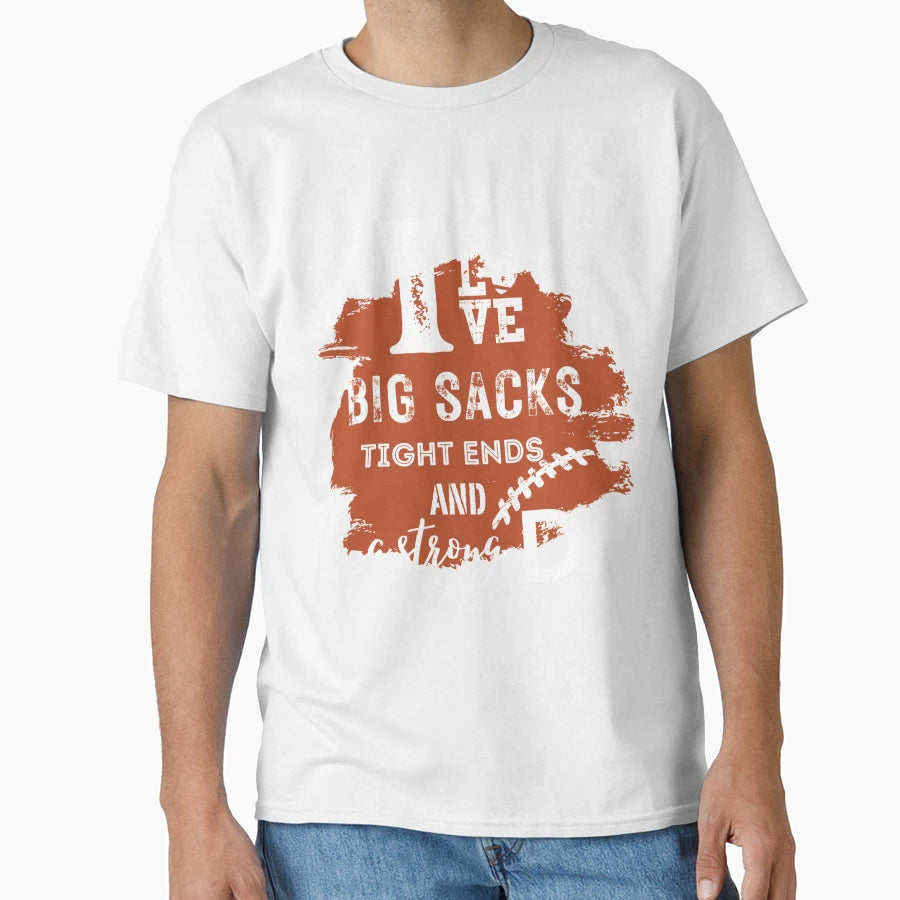 I Love Big Sacks Tight Ends And Strong T-Shirt - Unique Graphic Men Women - T-Shirt, Sweatshirt, Hoodie