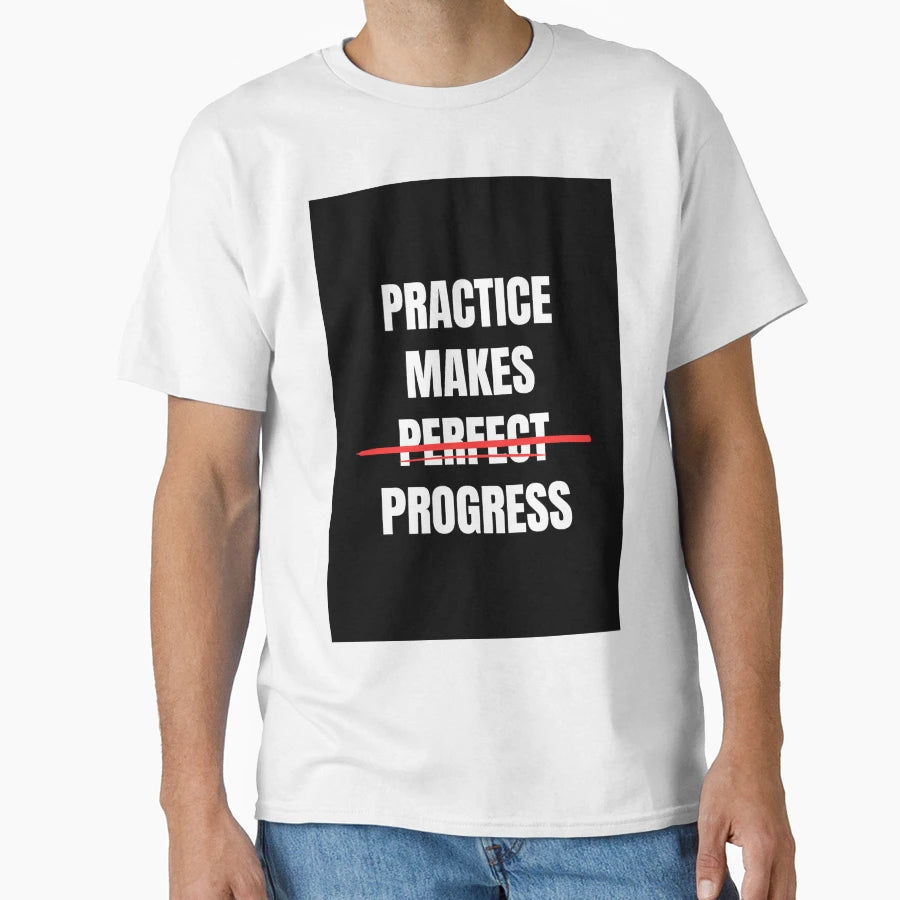Practice Makes Progres Not T-Shirt - Trendy Graphic Unisex - T-Shirt, Sweatshirt, Hoodie