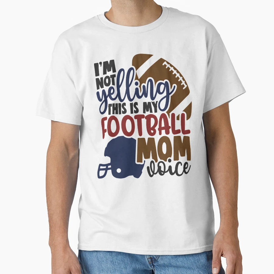 Im Not Yelling This Is My Football Mom T-Shirt - Custom Art Print Unisex - T-Shirt, Sweatshirt, Hoodie